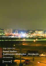 Sound Studies: Traditionen - Methoden - Desiderate - 