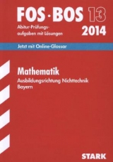 Abschluss-Prüfungen Fach-/Berufsoberschule Bayern / Mathematik FOS/BOS 13 / 2014 Ausbildungsrichtung Nichttechnik - Pratsch, Dieter