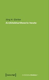 Architekturtheorie heute -  Jörg H. Gleiter