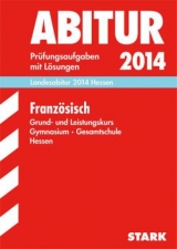 Abitur-Prüfungsaufgaben Gymnasium Hessen / Landesabitur Französisch Grund- und Leistungskurs 2014 - Krä, Sandra; Heller-Doyère, Christiane; Pierre, Isabelle; Weißert, Sandra; Preller, Uta; Schäfer, Edgar; Schreiber, Malika