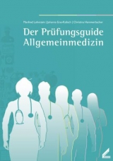 Der Prüfungsguide Allgemeinmedizin - Manfred Lohnstein, Johanna Eras-Kalisch, Christina Hammerbacher