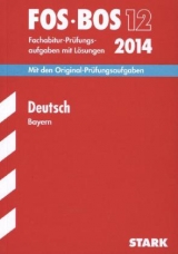 Abschluss-Prüfungsaufgaben Fachoberschule /Berufsoberschule Bayern / Deutsch FOS/BOS 12 / 2014 - Bayer, Regine; Pietzka, Jürgen; Waniek, Michael; Wagner, Thomas