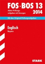 Abschluss-Prüfungen Fach-/Berufsoberschule Bayern / Englisch FOS / BOS 13 / 2014 - Warlimont, Peter; Redaktion