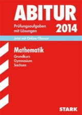 Abitur-Prüfungsaufgaben Gymnasium Sachsen. Mit Lösungen / Mathematik Grundkurs 2014 - Genth, Marion