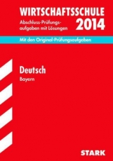 Abschluss-Prüfungsaufgaben Wirtschaftsschule Bayern. Mit Lösungen / Deutsch 2014 - Stojan, Christine; Redaktion; Lammich, Leo; Müller, Hannelore