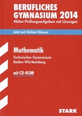 Abitur-Prüfungsaufgaben Berufliche Gymnasien Baden-Württemberg. Mit Lösungen / Mathematik  mit CD-ROM 2014 Technisches Gymnasium - Kenntner, Gregor; Reister, Jürgen; Schmitt, Bernhard; Link, Kirsten; Müller, Ulrich