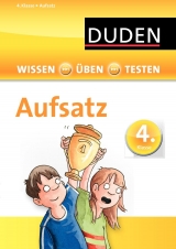 Wissen - Üben - Testen: Deutsch - Aufsatz 4. Klasse - 