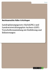 Landesplanungsgesetz (SächsLPlG) und Landesentwicklungsplan Sachsen (LEP). Vorschriftensammlung mit Einführung und Erläuterungen -  Füßer & Rechtsanwälte Kollegen
