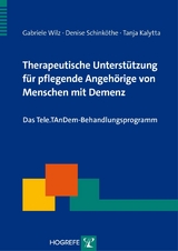 Therapeutische Unterstützung für pflegende Angehörige von Menschen mit Demenz - Gabriele Wilz, Denise Schinköthe, Tanja Kalytta