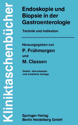 Endoskopie und Biopsie in der Gastroenterologie - Frühmorgen, P.; Classen, M.