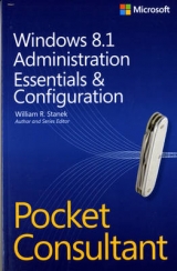 Windows 8.1 Administration Pocket Consultant Essentials & Configuration - Stanek, William