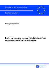 Untersuchungen zur aserbaidschanischen Musikkultur im 20. Jahrhundert - Khadija Zeynalova