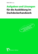 Aufgaben und Lösungen für die Ausbildung im Dachdeckerhandwerk - Hans Dürr, Christoph Aufderbeck, Berthold Schauerte, Raimund Reuther, Martin Amann, Ralf Schütte, Ralf Metzinger, Matthias Böhme, Joachim Hupe, Annett Pelikan, Josef Kreutzer, Jochen Karsch, Michael Strauß, Hans Peter Eiserloh