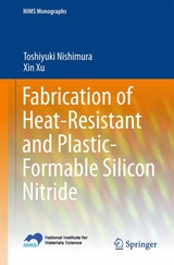 Fabrication of Heat-Resistant and Plastic-Formable Silicon Nitride -  Toshiyuki Nishimura,  Xin Xu