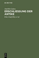 Erschliessung der Antike - Joachim Latacz; Fritz Graf; Jürgen von Ungern-Sternberg; Arbogast Schmitt