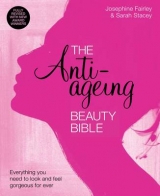 The Anti-Ageing Beauty Bible  Everything you need to look and feel gorgeous - Stacey, Sarah; Fairley, Jo; Hawke, Jenny