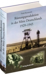 Rüstungsproduktion in der Mitte Deutschlands 1929 – 1945 - Frank Baranowski