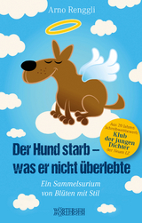 Der Hund starb - was er nicht überlebte - Arno Renggli