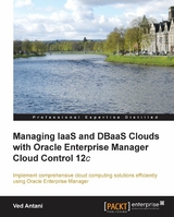 Managing IaaS and DBaaS Clouds with Oracle Enterprise Manager Cloud Control 12c - Ved Antani