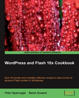 WordPress and Flash 10x Cookbook - Spannagle Peter, Soward Sarah