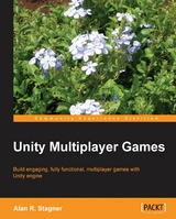 Unity Multiplayer Games - Alan R. Stagner