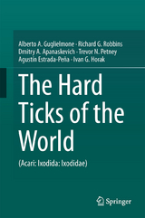 The Hard Ticks of the World - Alberto A. Guglielmone, Richard G. Robbins, Dmitry A. Apanaskevich, Trevor N. Petney, Agustín Estrada-Peña