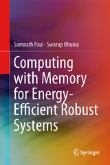 Computing with Memory for Energy-Efficient Robust Systems - Somnath Paul, Swarup Bhunia