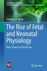 The Rise of Fetal and Neonatal Physiology - Lawrence D. Longo