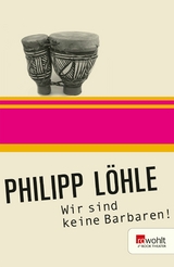 Wir sind keine Barbaren! -  Philipp Löhle