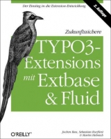 Zukunftssichere TYPO3-Extensions mit Extbase und Fluid - Rau, Jochen; Kurfürst, Sebastian; Helmich, Martin