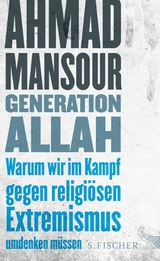 Generation Allah. Warum wir im Kampf gegen religiösen Extremismus umdenken müssen -  Ahmad Mansour