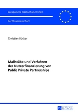 Maßstäbe und Verfahren der Nutzerfinanzierung von Public Private Partnerships - Christian Bücker