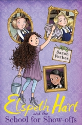 Elspeth Hart and the School for Show-offs -  Sarah Forbes