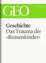 Geschichte: Das Trauma der »Russenkinder" (GEO eBook Single)