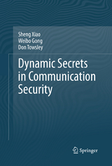 Dynamic Secrets in Communication Security - Sheng Xiao, Weibo Gong, Don Towsley