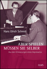 Aber spielen müssen Sie selber - Aus den Erinnerungen eines Impresarios - Hans Ulrich Schmid