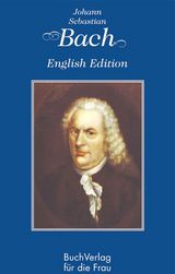 Johann Sebastian Bach. English Edition - Hagen Kunze
