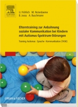 Elterntraining zur Anbahnung sozialer Kommunikation bei Kindern mit Autismus-Spektrum-Störungen - Ulrike Fröhlich, Michele Noterdaeme, Bettina Jooss, Anke Buschmann