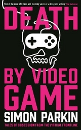 Death by Video Game - Simon Parkin