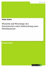 Phonetik und Phonologie des Französischen unter Einbeziehung eines Hördokuments -  Alida Ziehm