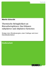 Thermische Behaglichkeit an Büroarbeitsplätzen. Das Erfassen subjektiver und objektiver Kriterien - Martin Schorcht