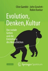 Evolution, Denken, Kultur - Clive Gamble, John Gowlett, Robin Dunbar