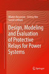 Design, Modeling and Evaluation of Protective Relays for Power Systems - Mladen Kezunovic, Jinfeng Ren, Saeed Lotfifard