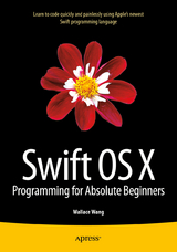 Swift OS X Programming for Absolute Beginners -  Wallace Wang