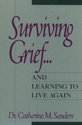 Surviving Grief ... and Learning to Live Again -  Catherine M. Sanders