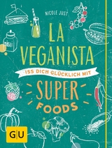 La Veganista. Iss Dich glücklich mit Superfoods - Nicole Just