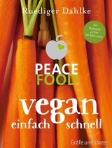 Peace Food - Vegan einfach schnell -  Dr. med. Ruediger Dahlke