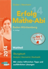 Erfolg im Mathe-Abi 2014 Baden-Württemberg Wahlteil - Gruber, Helmut; Neumann, Robert