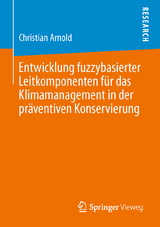Entwicklung fuzzybasierter Leitkomponenten für das Klimamanagement in der präventiven Konservierung - Christian Arnold