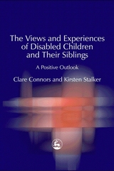 Views and Experiences of Disabled Children and Their Siblings -  Clare Connors,  Kirsten Stalker